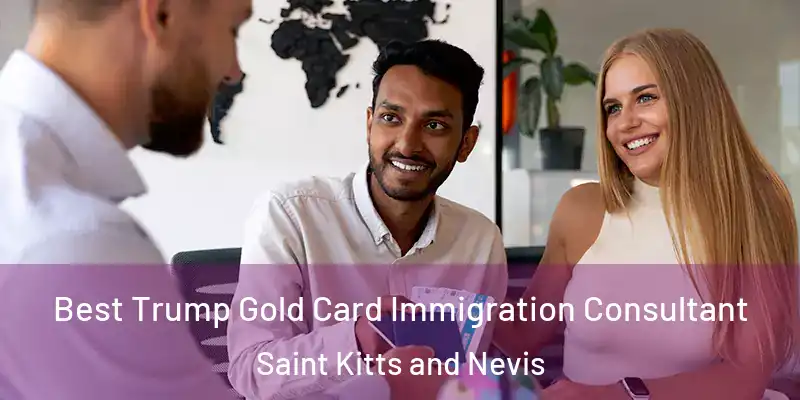 Best Trump Gold Card Immigration Consultant Saint Kitts and Nevis