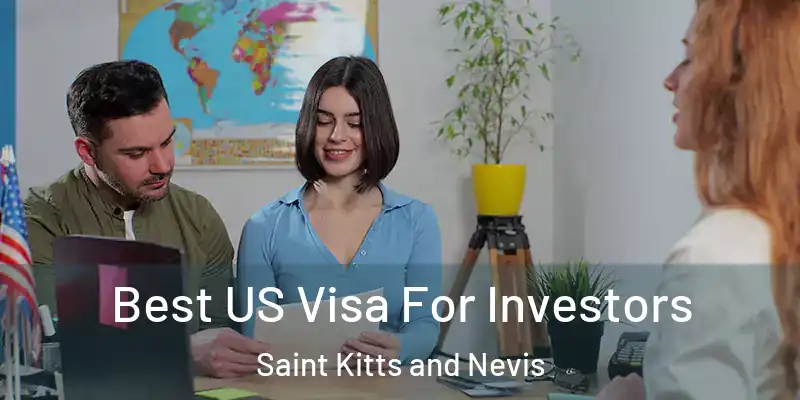 Best US Visa For Investors Saint Kitts and Nevis