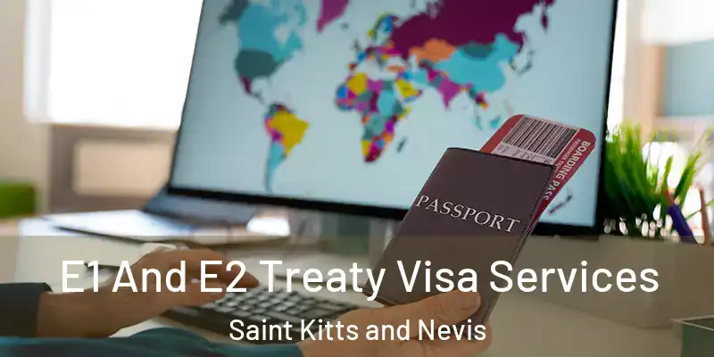 E1 And E2 Treaty Visa Services Saint Kitts and Nevis