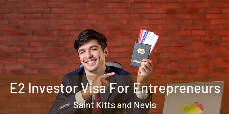 E2 Investor Visa For Entrepreneurs Saint Kitts and Nevis