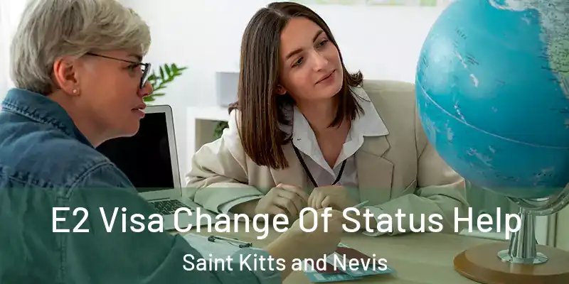 E2 Visa Change Of Status Help Saint Kitts and Nevis