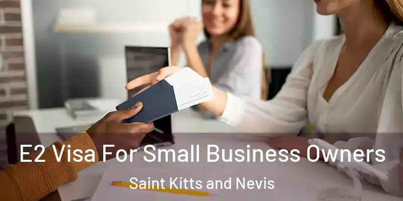 E2 Visa For Small Business Owners Saint Kitts and Nevis