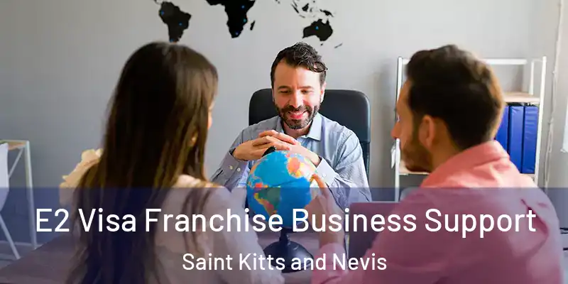 E2 Visa Franchise Business Support Saint Kitts and Nevis