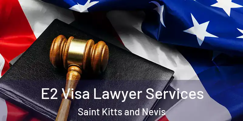 E2 Visa Lawyer Services Saint Kitts and Nevis