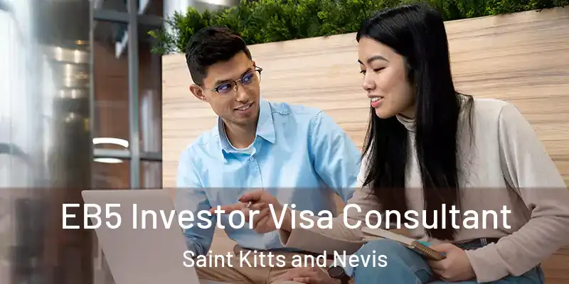 EB5 Investor Visa Consultant Saint Kitts and Nevis