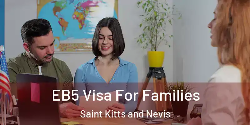 EB5 Visa For Families Saint Kitts and Nevis
