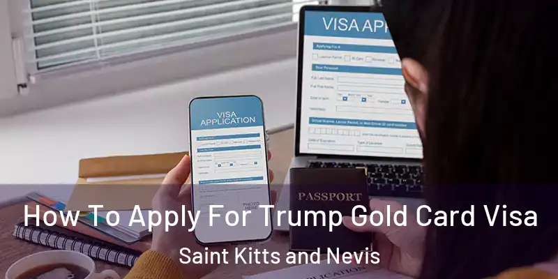 How To Apply For Trump Gold Card Visa Saint Kitts and Nevis