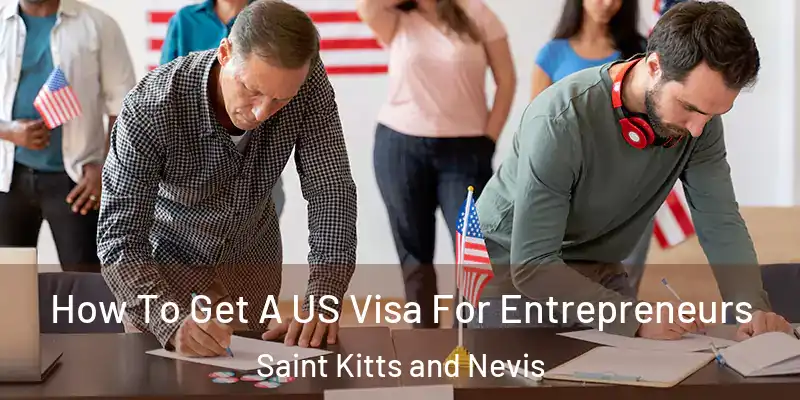 How To Get A US Visa For Entrepreneurs Saint Kitts and Nevis