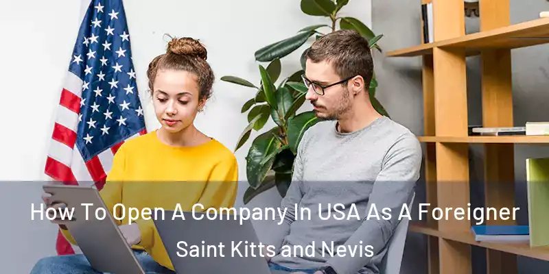 How To Open A Company In USA As A Foreigner Saint Kitts and Nevis