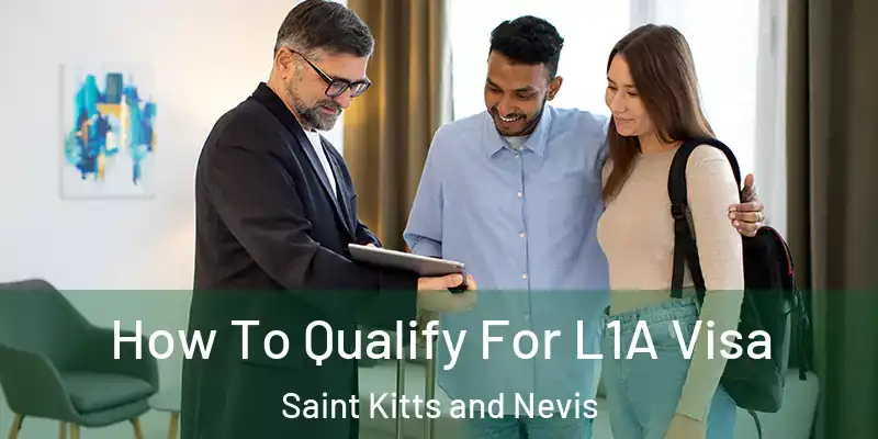 How To Qualify For L1A Visa Saint Kitts and Nevis