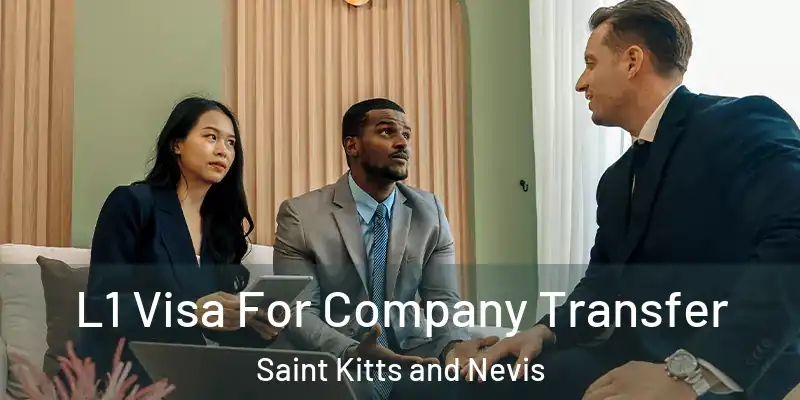 L1 Visa For Company Transfer Saint Kitts and Nevis
