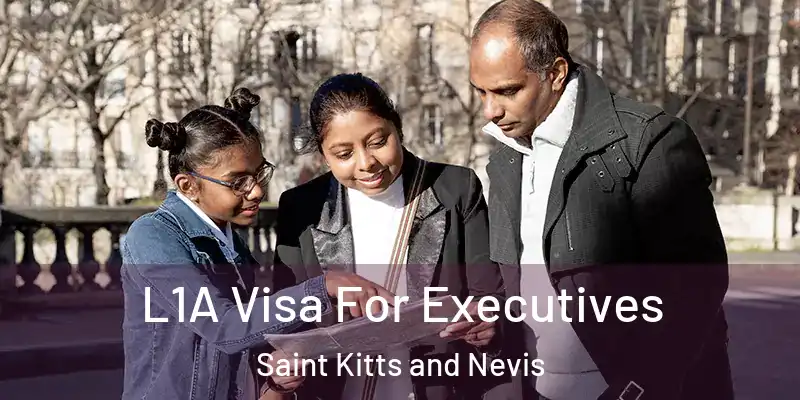 L1A Visa For Executives Saint Kitts and Nevis