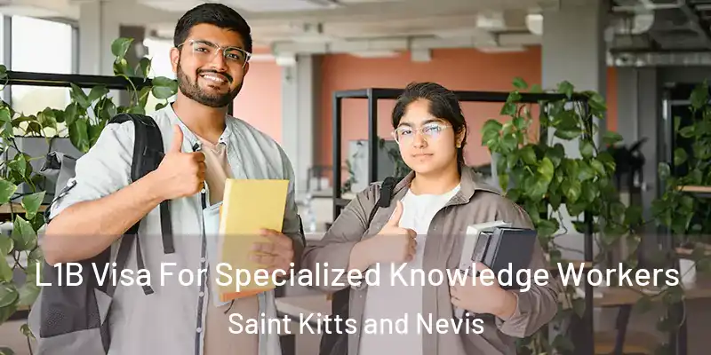 L1B Visa For Specialized Knowledge Workers Saint Kitts and Nevis