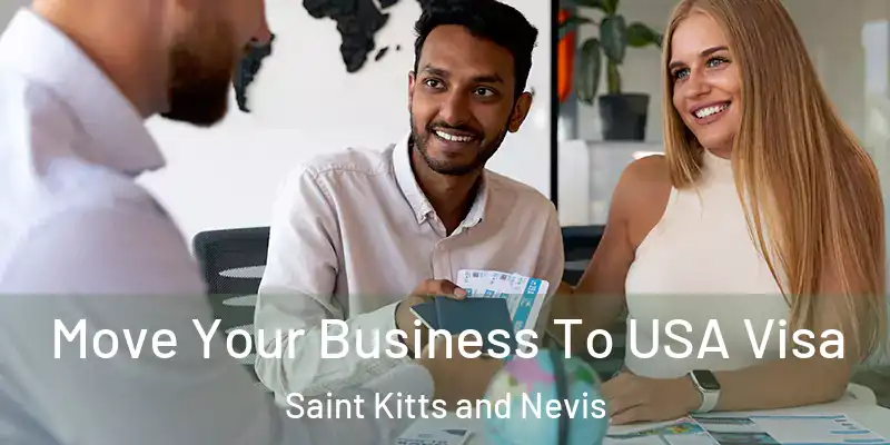 Move Your Business To USA Visa Saint Kitts and Nevis
