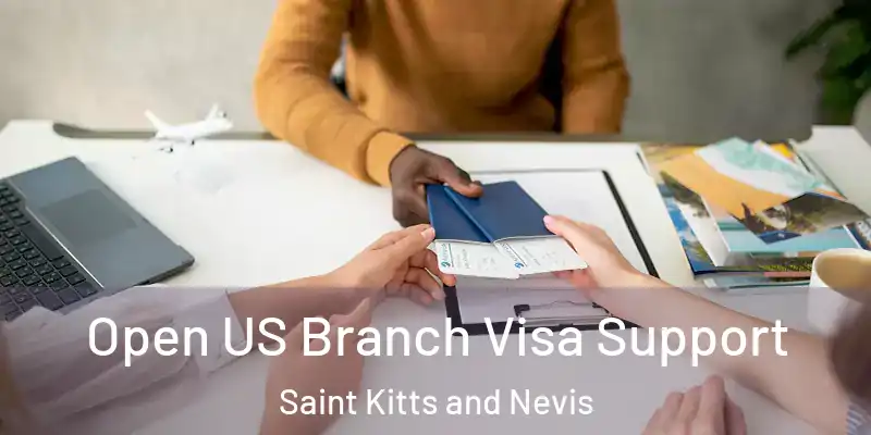 Open US Branch Visa Support Saint Kitts and Nevis