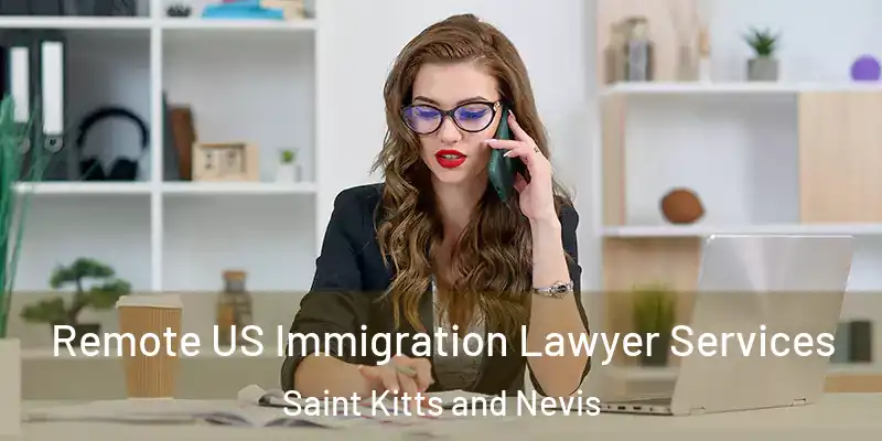 Remote US Immigration Lawyer Services Saint Kitts and Nevis