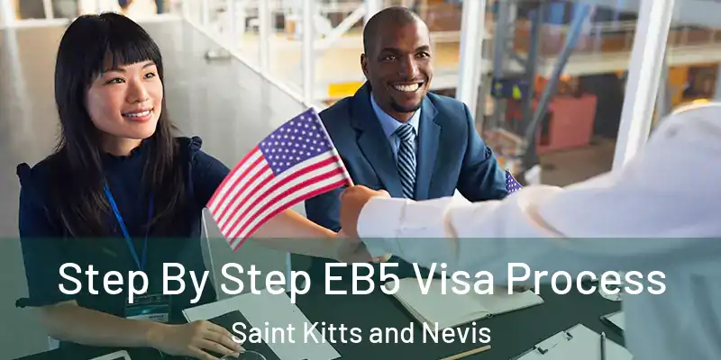 Step By Step EB5 Visa Process Saint Kitts and Nevis