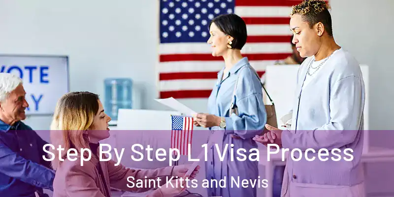 Step By Step L1 Visa Process Saint Kitts and Nevis