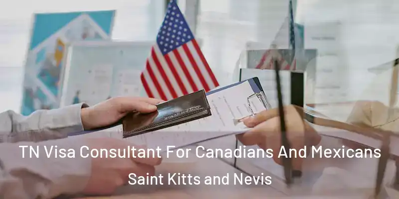 TN Visa Consultant For Canadians And Mexicans Saint Kitts and Nevis