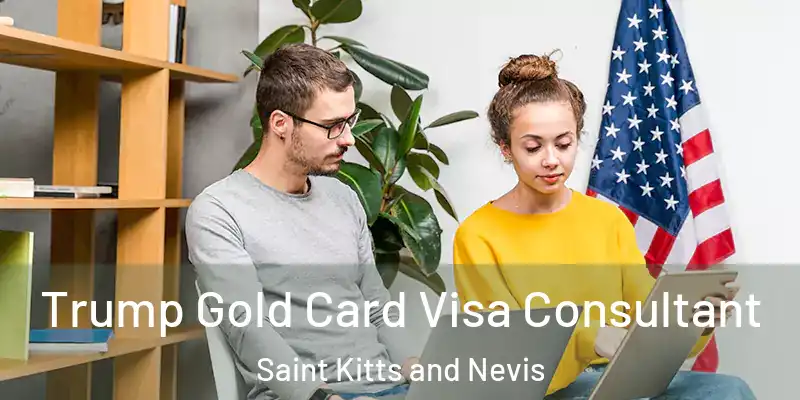 Trump Gold Card Visa Consultant Saint Kitts and Nevis