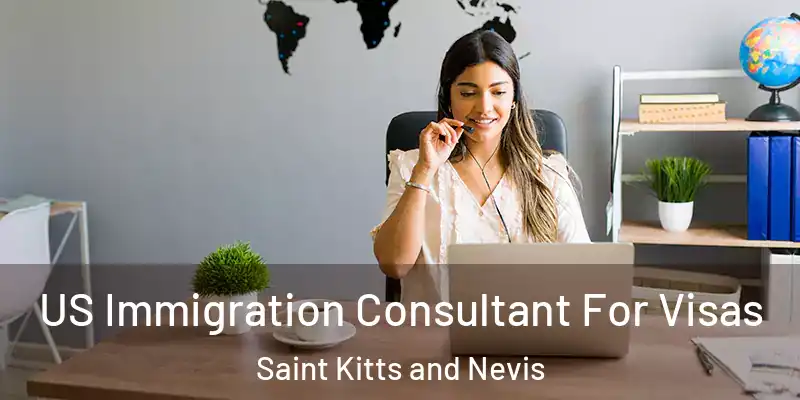 US Immigration Consultant For Visas Saint Kitts and Nevis
