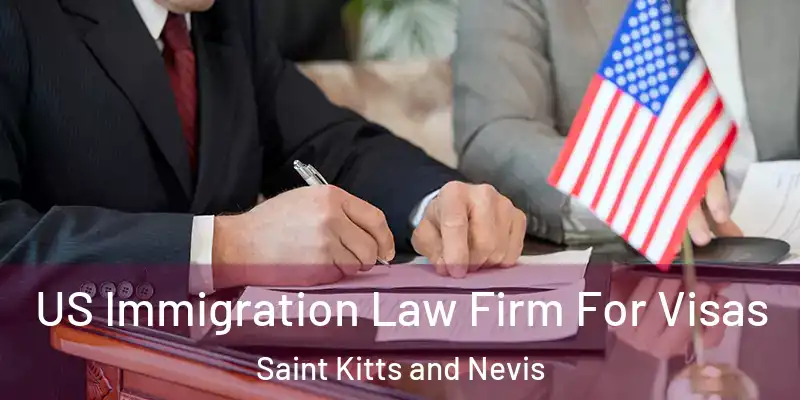 US Immigration Law Firm For Visas Saint Kitts and Nevis