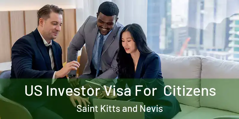 US Investor Visa For Citizens Saint Kitts and Nevis