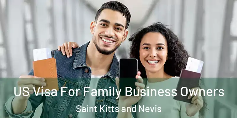 US Visa For Family Business Owners Saint Kitts and Nevis