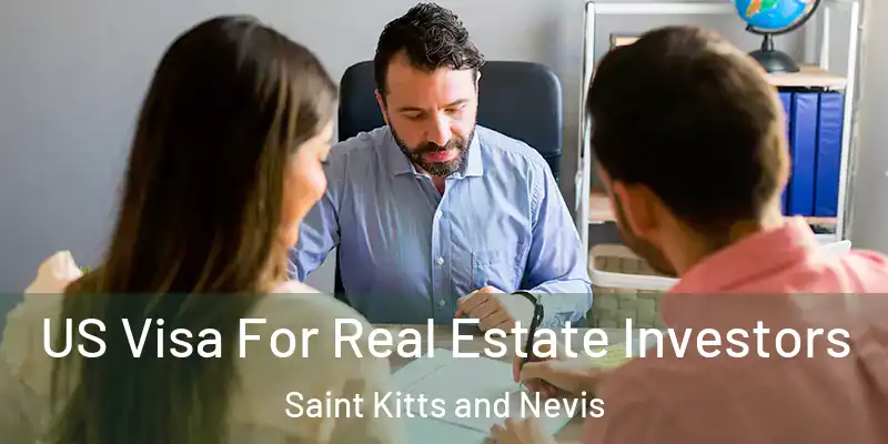 US Visa For Real Estate Investors Saint Kitts and Nevis