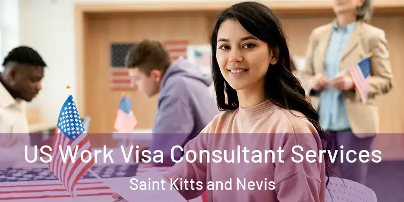US Work Visa Consultant Services Saint Kitts and Nevis