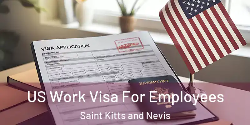 US Work Visa For Employees Saint Kitts and Nevis