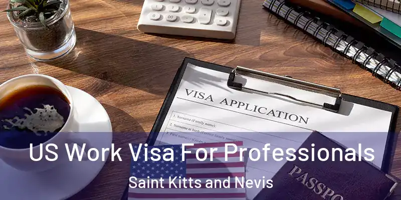 US Work Visa For Professionals Saint Kitts and Nevis