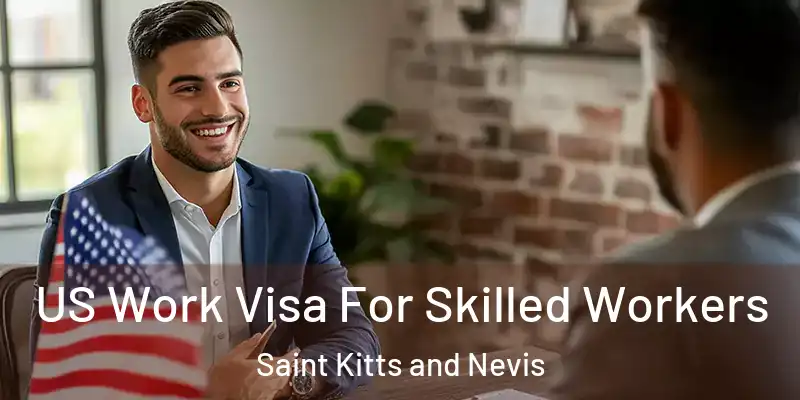 US Work Visa For Skilled Workers Saint Kitts and Nevis